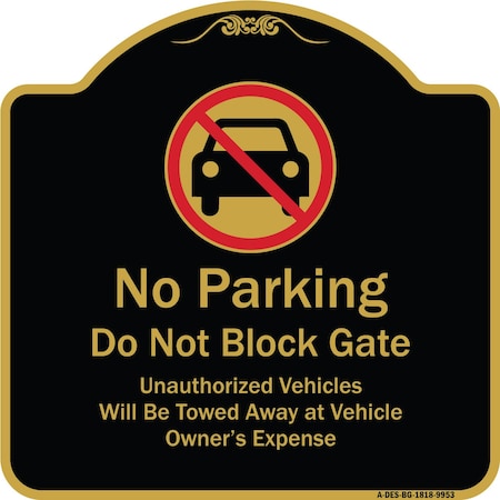 Signmission Designer Series-No Parking Don't Block Gate Unauthorized Vehicle Towed Away, 18" x 18", BG-1818-9953 A-DES-BG-1818-9953